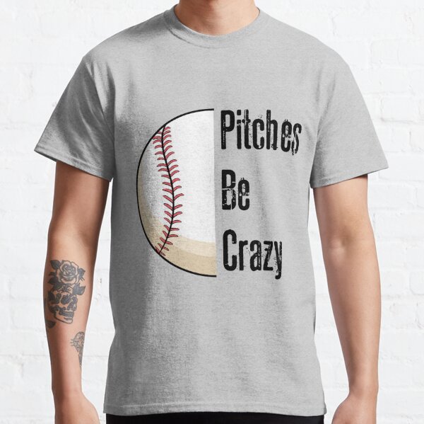 Big League Shirts Pitches Be Crazy - Softball