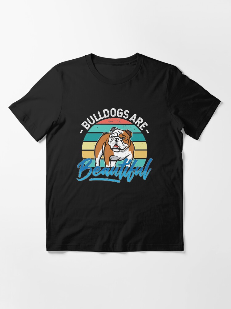 Bulldogs Are Beautiful - Typography Graphic Art T-Shirts