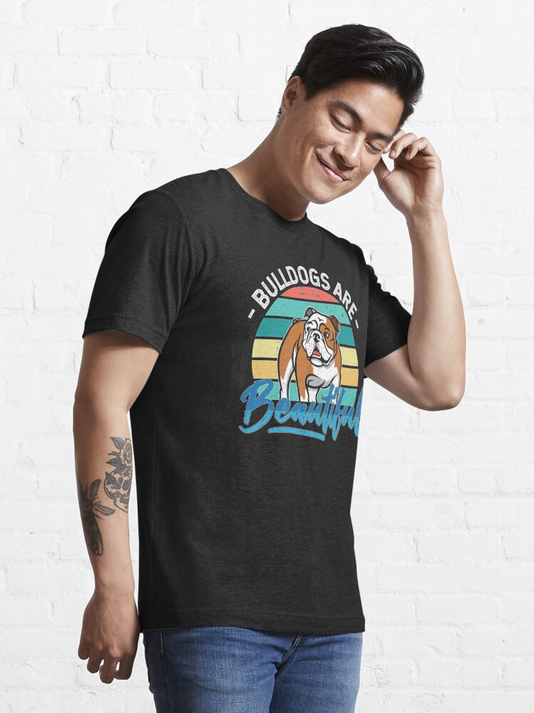 Bulldogs Are Beautiful - Typography Graphic Art T-Shirts