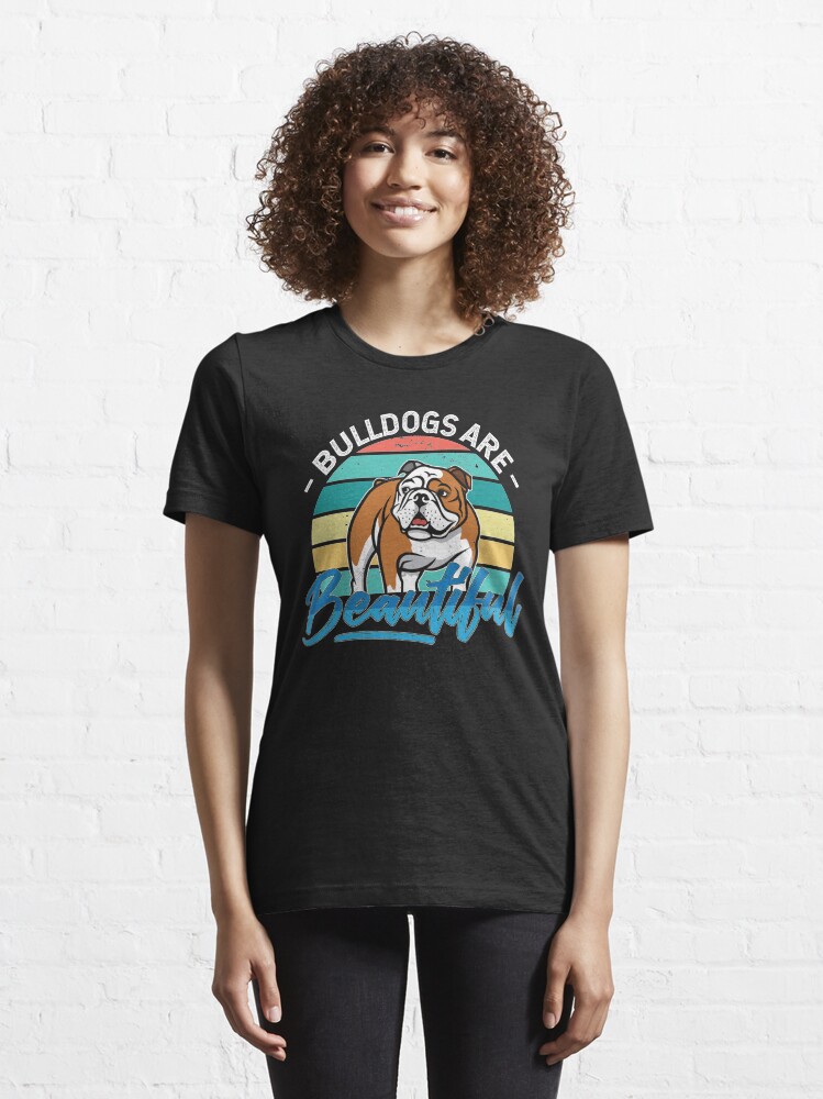 Bulldogs Are Beautiful - Typography Graphic Art T-Shirts