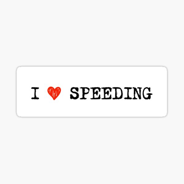 I love speeding  Sticker