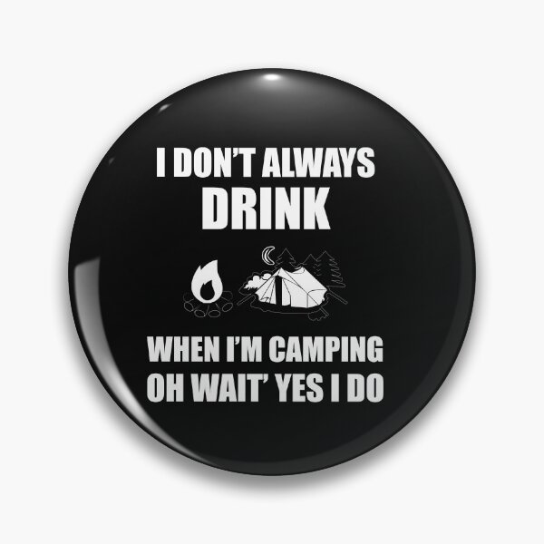 Artikelvorschau, I don't always drink when I'm camping oh wait Yes I do entworfen und verkauft von SasKloset.