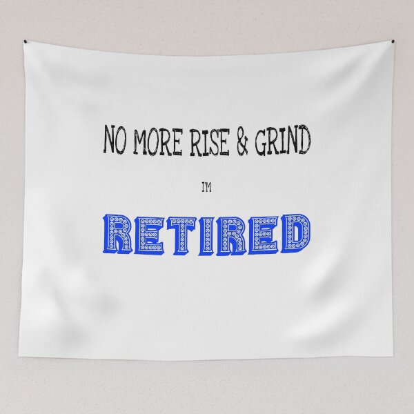 Item preview, No More Rise And Grind - I'm Retired - is a great retirement gift idea. Funny retirement message. designed and sold by Rocketman2017.