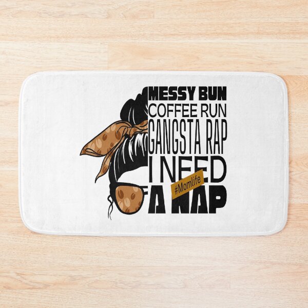Item preview, Messy bun coffee run gangsta rap i need a nap mom life designed and sold by Mixture-DESIGN.