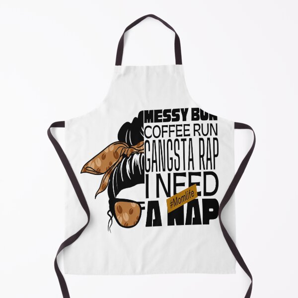Item preview, Messy bun coffee run gangsta rap i need a nap mom life designed and sold by Mixture-DESIGN.