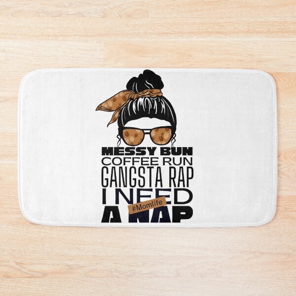 Item preview, Messy bun coffee run gangsta rap i need a nap mom life designed and sold by Mixture-DESIGN.