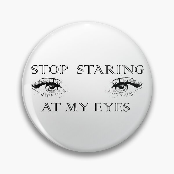 Item preview, stop staring at my eyes designed and sold by HiChois.
