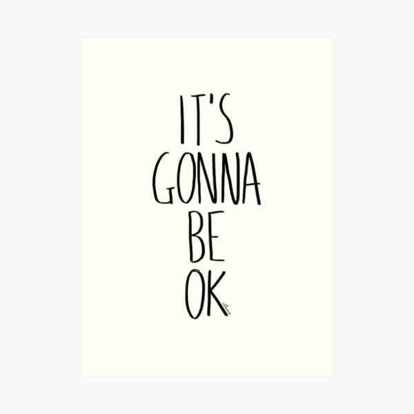 IT'S GONNA BE OK Art Print