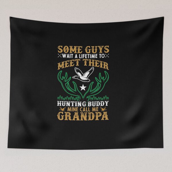 Item preview, Some Guys wait a lifetime to Meet their Hunting Buddy- Mine Call me Grandpa designed and sold by mzakarya.