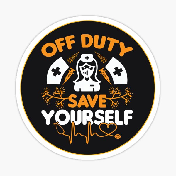 Nurse Off Duty Nurse Off Duty Save Yourself Sticker Sticker For Sale