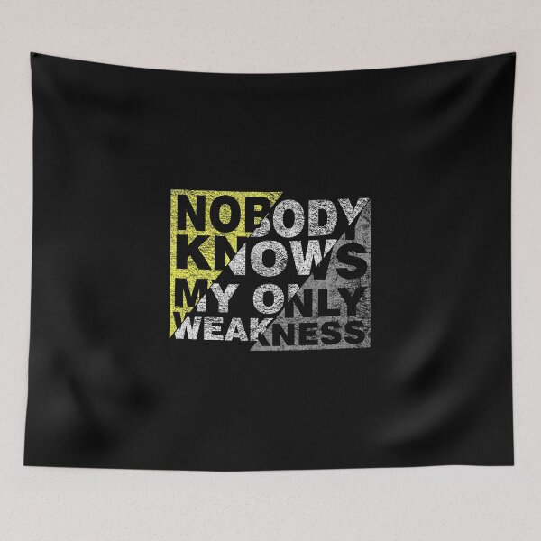Item preview, Nobody Knows My Only Weakness  designed and sold by VikiQuick.