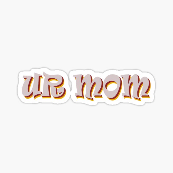 Urmom Gifts & Merchandise for Sale | Redbubble
