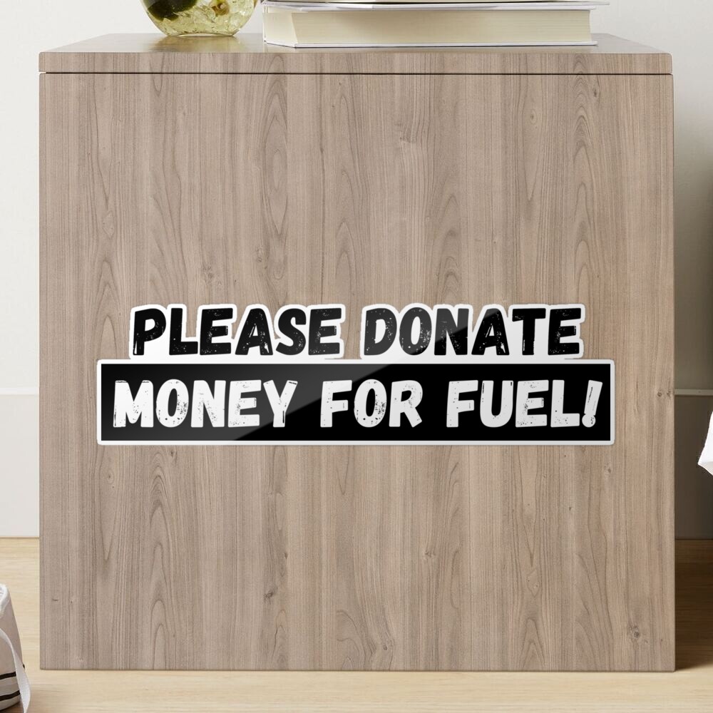 Please Donate Money for Fuel! (Large Print) Sticker for Sale by