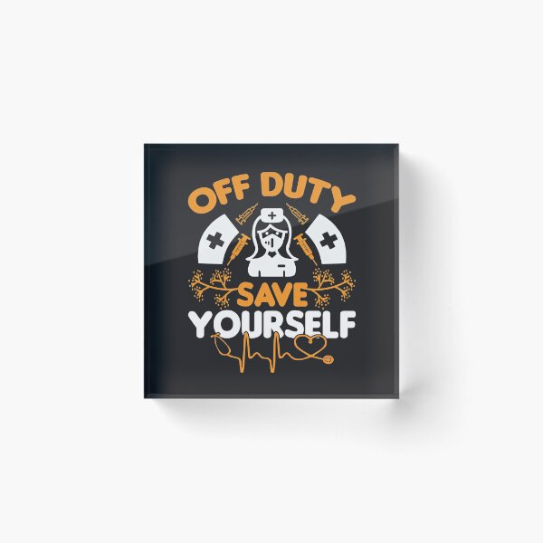 Item preview, Nurse Off Duty, Nurse Off Duty Save Yourself, designed and sold by graphic-genie.
