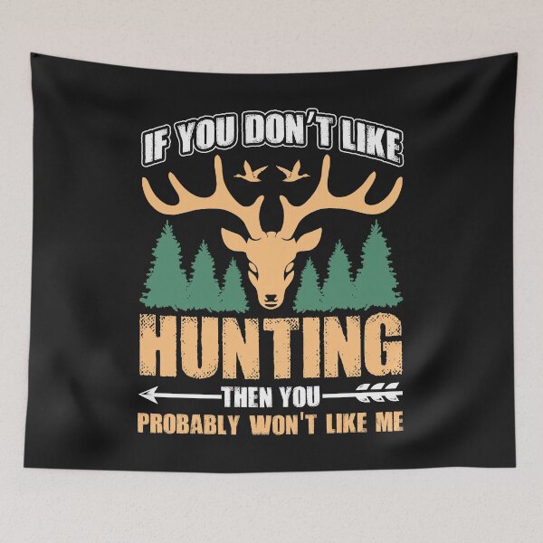 Item preview, If You don't like Hunting, Then You Won't like me designed and sold by mzakarya.