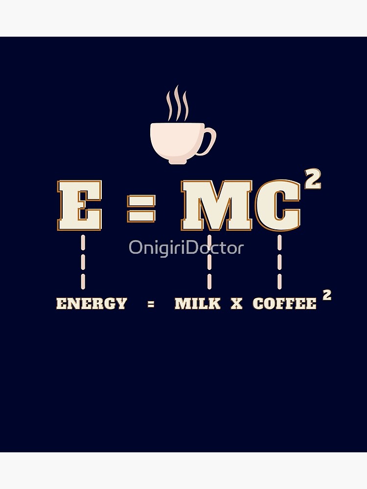 "Energy equals to milk times coffee square Physics Coffee Meme