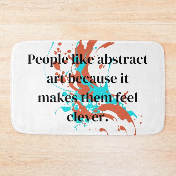 Item preview, People Like Abstract Art Because it Makes Them Feel Clever designed and sold by tiredandbored.