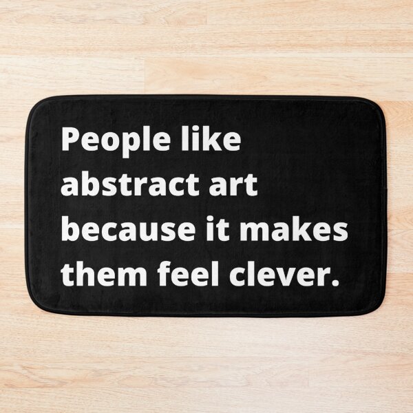 Item preview, People Like Abstract Art Because it Makes Them Feel Clever (Simple) designed and sold by tiredandbored.