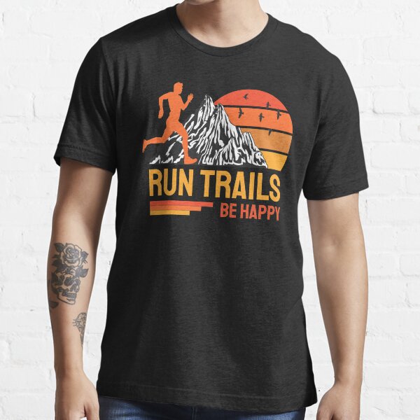 Run Trails Be Happy Trail Runner Mountain Running Essential T-Shirt