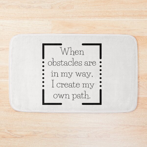 Item preview, When obstacles are in my way, I create my own path. designed and sold by TheOrificeFlow.