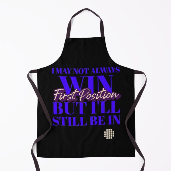 Item preview, I MAY NOT ALWAYS WIN BUT I'LL STILL BE IN FIRST POSITION designed and sold by myboydoesballet.