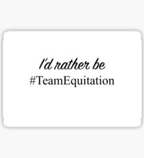 Rather be #TeamEquitation Sticker