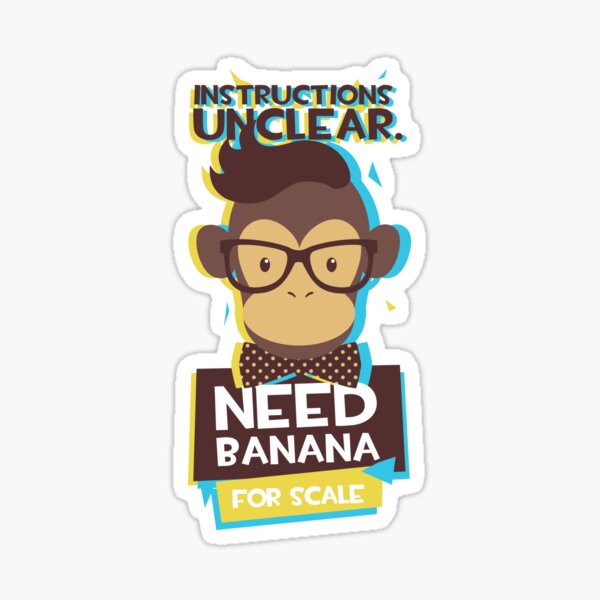 Instruction Unclear - Need Banana For Scale Funny Quote Sticker