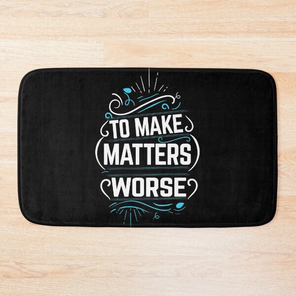 Item preview, To make matters worse designed and sold by glitchman2.