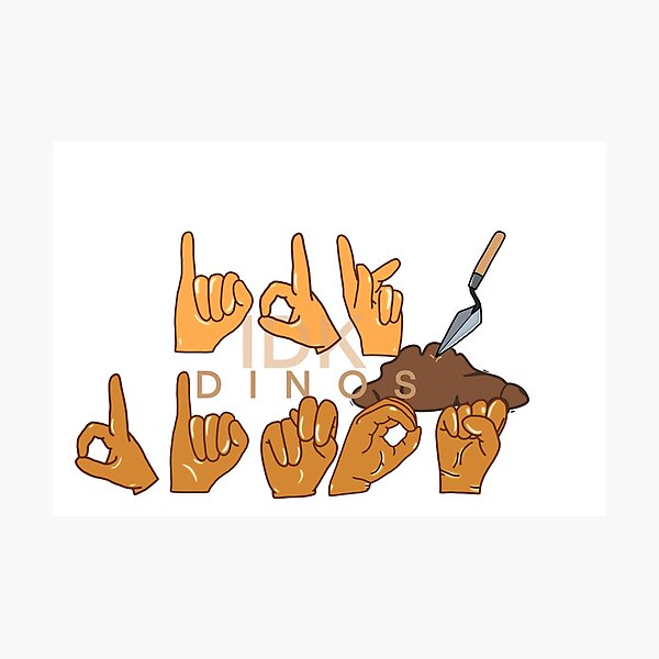 "IDK DINOS" in American Sign Language (ASL) Photographic Print