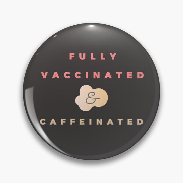 Item preview, Fully Vaccinated and Caffeinated /I got my Vaccination  designed and sold by aanyyyaaa.