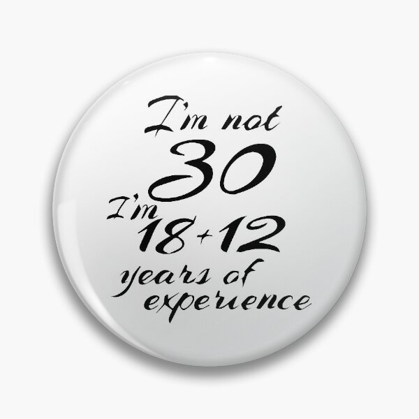 Item preview, I`M NOT 30 I`M 18+12 YEARS OF EXPERIENCE designed and sold by xander666.
