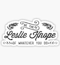 Be the Leslie Knope of Whatever You Do Sticker