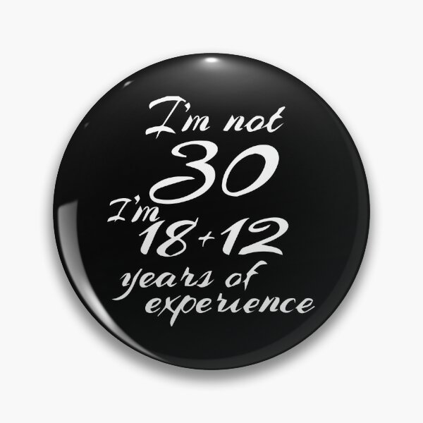 Item preview, I`M NOT 30 I`M 18+12 YEARS OF EXPERIENCE designed and sold by xander666.