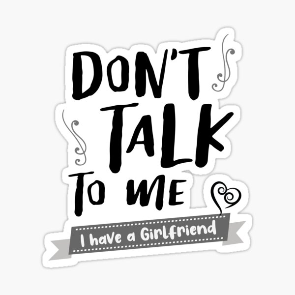 do-not-talk-to-me-i-have-a-girlfriend-sticker-for-sale-by