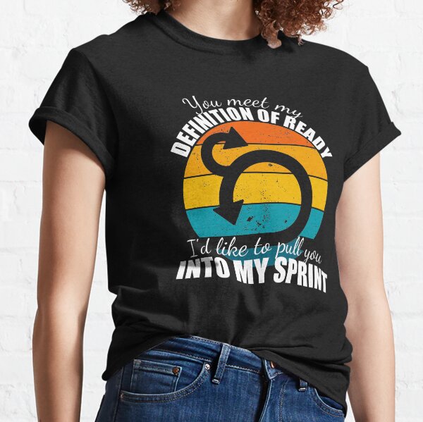 Item preview, Funny Agile Shirt - You Meet My Definition of Ready I'd Like To Pull You Into My Sprint designed and sold by dreammerchant.