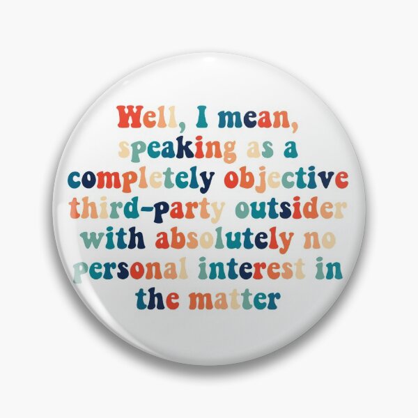 Item preview, well, i mean speaking as a completely objective third-party outsider - she's the man quote designed and sold by maddie-johansen.