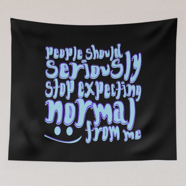 Item preview, People Should Seriously Stop Expecting Normal From Me - Blue designed and sold by crazycollective.