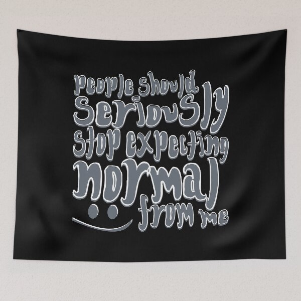 Item preview, People Should Seriously Stop Expecting Normal From Me - grey designed and sold by crazycollective.