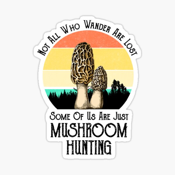 Not All Who Wander Are Lost Morel Mushroom Hunting Sticker