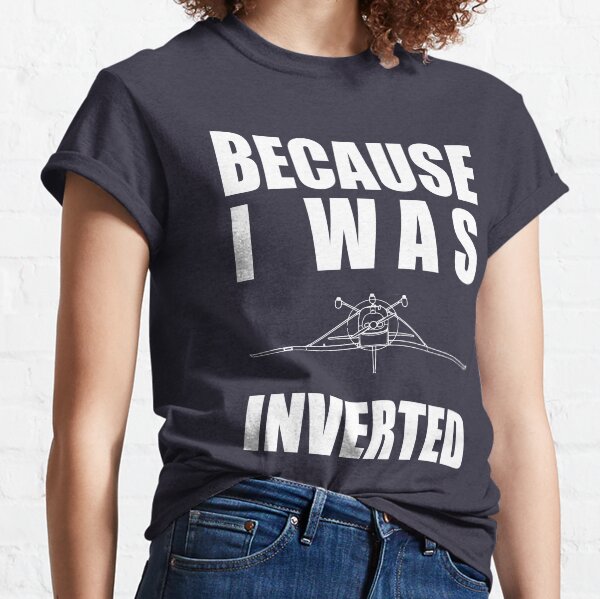 Because I Was Inverted Classic T-Shirt