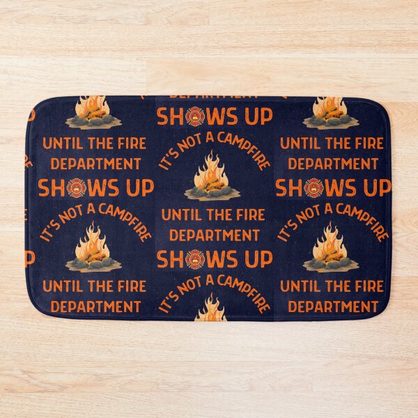 Item preview, Its Not A Campfire Until The Fire Dept Shows Up designed and sold by WoodburyLake.