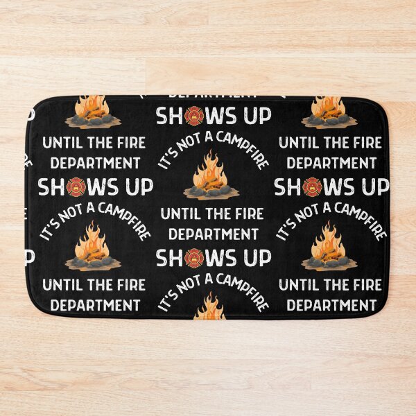 Item preview, Its Not A Campfire Until The Fire Dept Shows Up designed and sold by WoodburyLake.