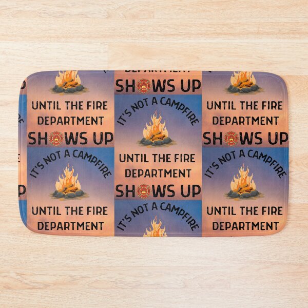 Item preview, Its Not A Campfire Until The Fire Dept Shows Up designed and sold by WoodburyLake.
