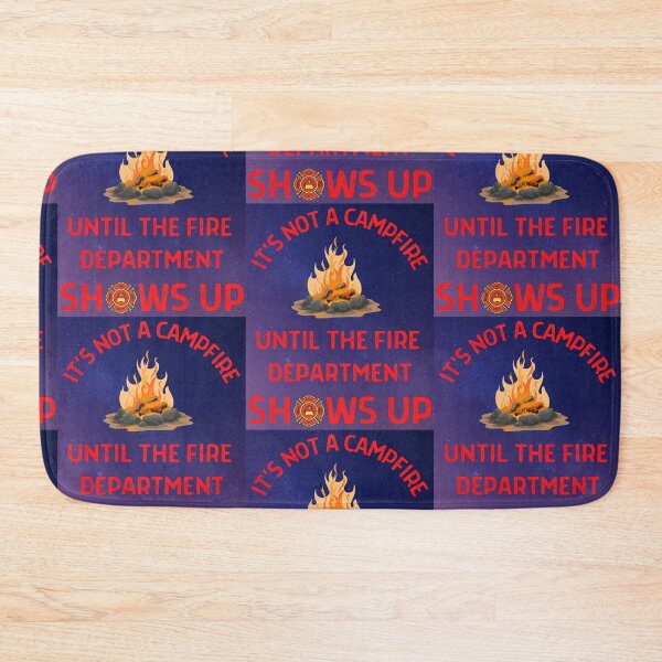 Item preview, Its Not A Campfire Until The Fire Dept Shows Up designed and sold by WoodburyLake.