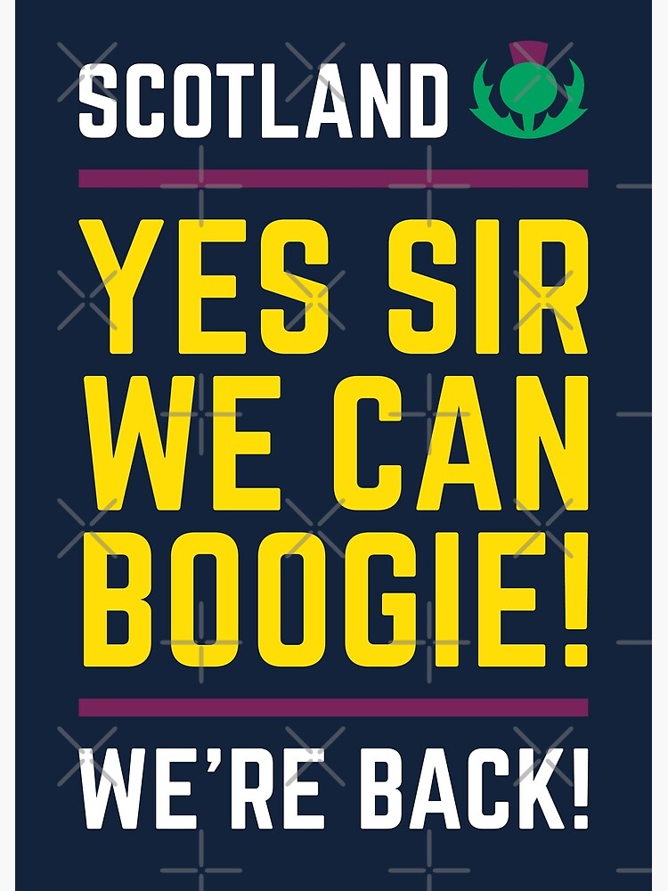 "Team Scotland Yes Sir, We Can Boogie We're Back! (Design 1 of 3