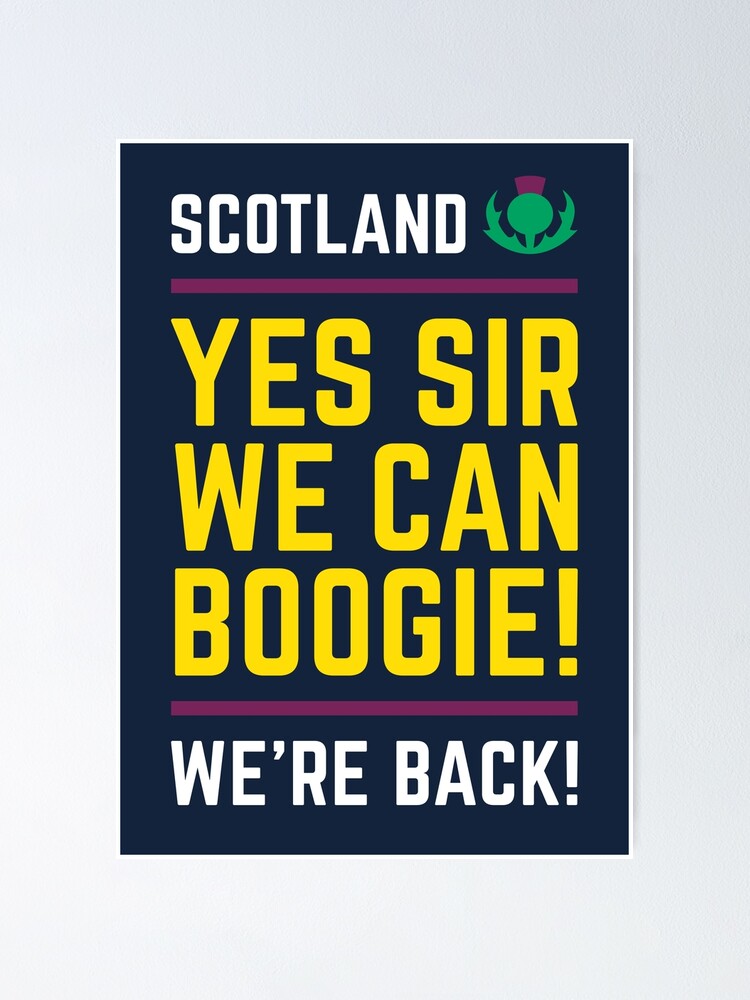 "Team Scotland Yes Sir, We Can Boogie We're Back! (Design 1 of 3)" Poster by blimeyguvnor