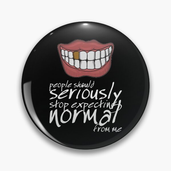 Item preview, People Should Seriously Stop Expecting Normal From Me - Teeth designed and sold by crazycollective.