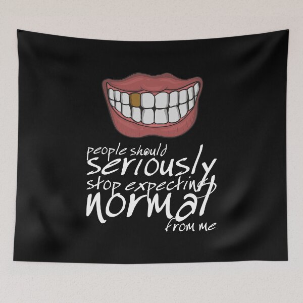 Item preview, People Should Seriously Stop Expecting Normal From Me - Teeth designed and sold by crazycollective.