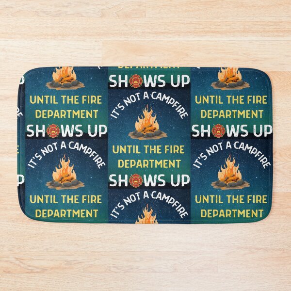 Item preview, Its Not A Campfire Until The Fire Dept Shows Up designed and sold by WoodburyLake.