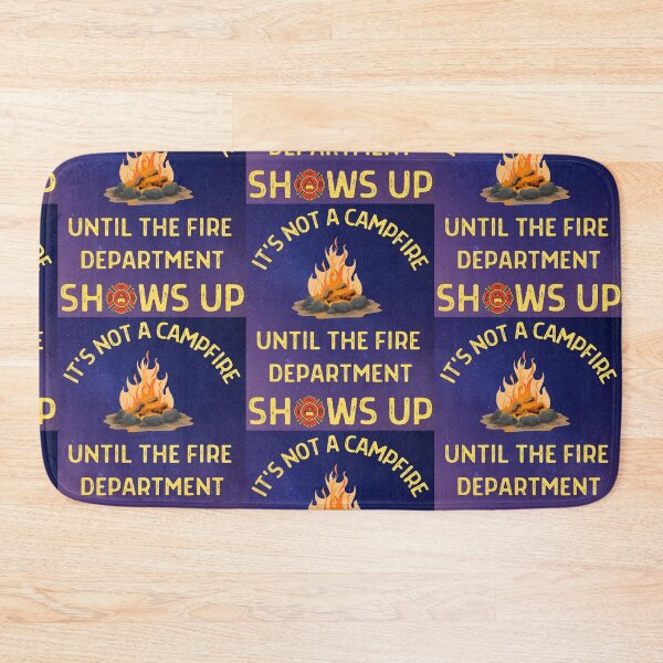 Item preview, Its Not A Campfire Until The Fire Dept Shows Up designed and sold by WoodburyLake.